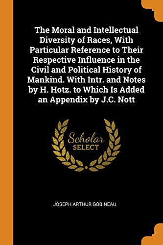 Cover for The Moral and Intellectual Diversity of Races, with Particular Reference to Their Respective Influence in the Civil and Political History of Mankind. ... to Which Is Added an Appendix by J.C. Nott