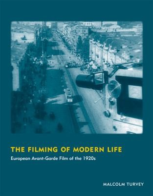 Cover for The Filming Of Modern Life European Avantgarde Film Of The 1920s