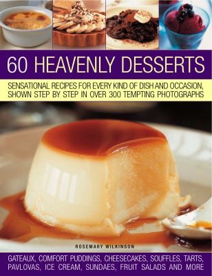 Cover for 60 Heavenly Desserts Sensational Recipes For Every Kind Of Dish And Occasion Shown Step By Step In Over 275 Tempting Photographs