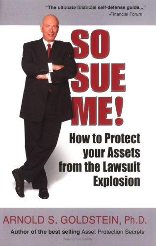 Cover for So Sue Me! How to Protect your Assets from the Lawsuit Explosion