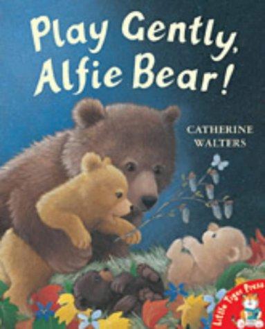 Cover for Play Gently, Alfie Bear! (Alfie Bear)