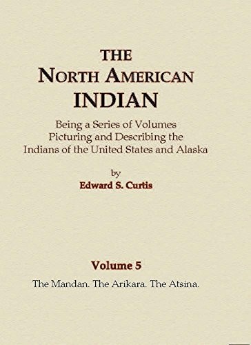 Cover for The North American Indian Volume 5 - The Mandan, The Arikara, The Atsina