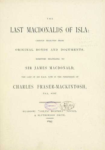 Cover for The last Macdonalds of Islay chiefly selected from original bonds and documents, sometime belonging to Sir James Macdonald, the last of his race, now in the possession of Charles Fraser-Mackintosh