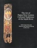 Cover for The University Gallery presents the art of Papua New Guinea cultural traditions of the Sepik River