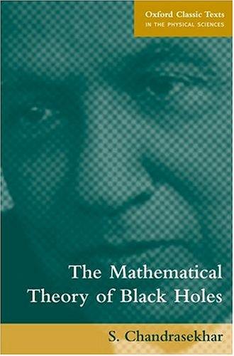 Cover for The Mathematical Theory of Black Holes (Oxford Classic Texts in the Physical Sciences)