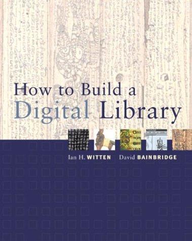 Cover for How to Build a Digital Library (The Morgan Kaufmann Series in Multimedia Information and Systems)