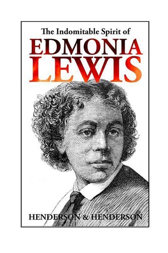 Cover for The Indomitable Spirit of Edmonia Lewis, A Narrative Biography