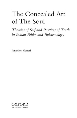 Cover for CONCEALED ART OF THE SOUL: THEORIES OF THE SELF AND PRACTICES OF TRUTH IN INDIAN ETHICS AND EPISTEMOLOGY.