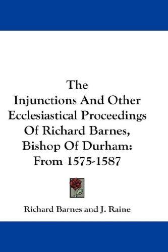 Cover for The Injunctions And Other Ecclesiastical Proceedings Of Richard Barnes, Bishop Of Durham