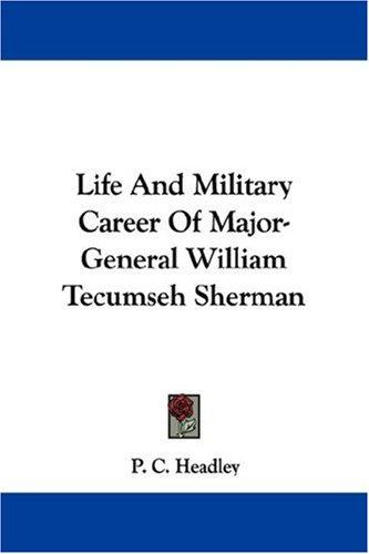 Cover for Life And Military Career Of Major-General William Tecumseh Sherman