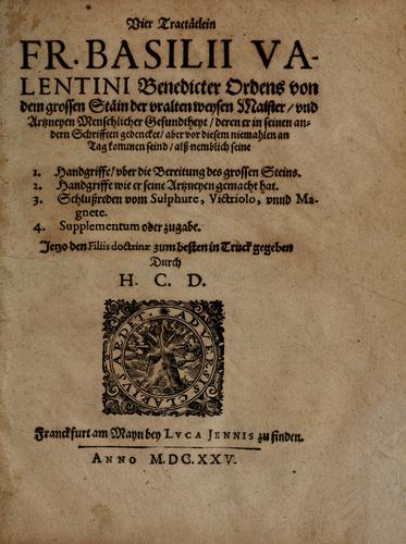 Cover for Vier tractätlein Fr. Basilii Valentini benedicter ordens von dem grossen stäin der vralten weysen maister, vnd artzneyen menschlicher gesundheyt