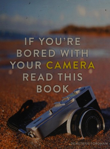 Cover for If you're bored with your camera read this book
