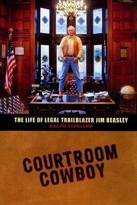 Cover for Courtroom Cowboy The Life Of Legal Trailblazer Jim Beasley