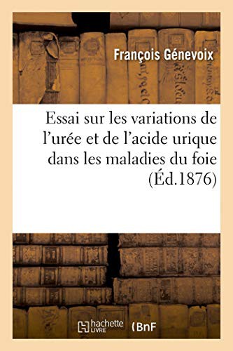 Cover for Essai sur les variations de l'urée et de l'acide urique dans les maladies du foie