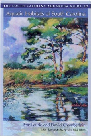 Cover for The South Carolina Aquarium Guide to Aquatic Habitats of South Carolina
