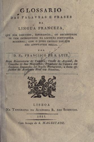 Cover for Glossario das palavras e frases da lingua franceza, que por descuido, ignorancia, ou necessidade se tem introduzido na locução portugueza moderna