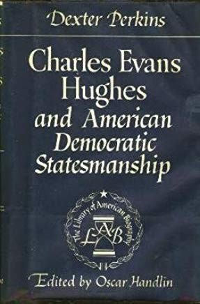 Cover for Charles Evans Hughes and American Democratic Statesmanship
