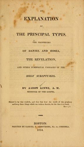 Cover for An explanation of the principal types, the prophecies of Daniel and Hosea, the Revelation, and other symbolical passages of the Holy Scriptures