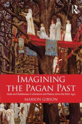 Cover for Imagining The Pagan Past Gods And Goddesses In Literature And History Since The Dark Ages