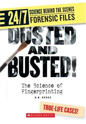 Cover for Dusted and Busted!: The Science of Fingerprinting (24/7: Science Behind the Scenes: Forensic Files)
