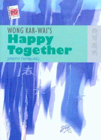 Cover for Wong Kar-Wai's Happy Together (The New Hong Kong Cinema Series)