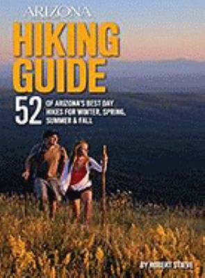 Cover for Arizona Highways Hiking Guide 52 Of Arizonas Best Day Hikes For Winter Spring Summer Fall