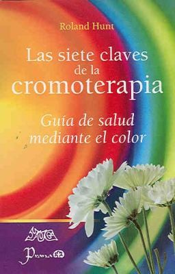 Cover for Las Siete Claves De La Cromoterapia Gua De Salud Mediante El Color