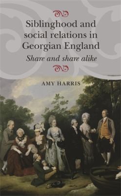 Cover for Siblinghood and Social Relations in Georgian England