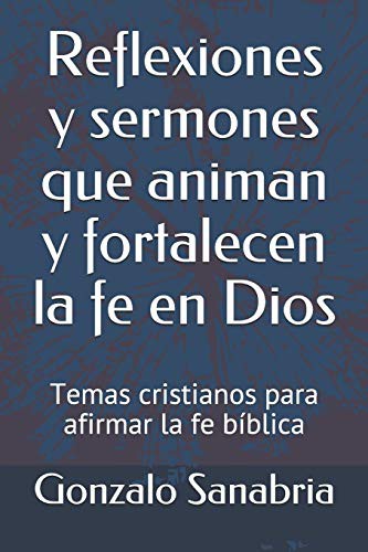 Cover for Reflexiones y sermones que animan y fortalecen la fe en Dios