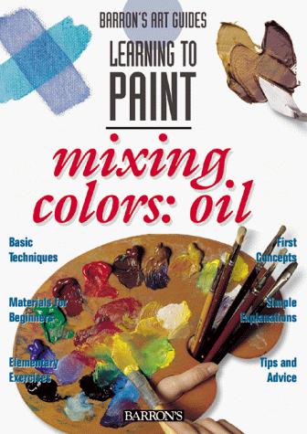 Cover for Learning to paint, mixing colors--oils