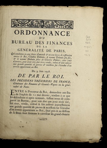 Cover for Ordonnance du Bureau des finances de la ge ne ralite  de Paris, qui condamne en cent livres d'amende & en cent livres de restitution envers le roi, Charles Dubois, le nomme  Dubois son fils, & le nomme  Dubois fre  re de Charles Dubois, tous trois carriers, pour avoir tire , fait tirer, vendu, enleve  & fait enlever une grande quantite  de pierres & moe llons sur l'e tendue d'un terrain appartenant au roi