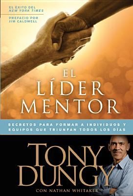 Cover for El Lder Mentor Secretos Para Formar A Individuos Y Equipos Que Triunfan Todos Los Das
