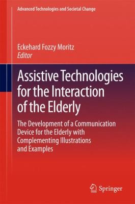 Cover for Assistive Technologies For The Interaction Of The Elderly Elisa The Development Of A Communication Device For The Elderly With Complementing Illustrations And Examples