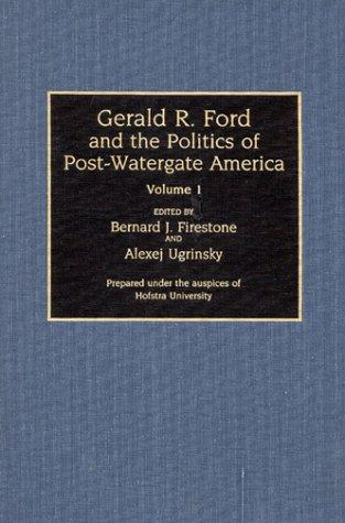 Cover for Gerald R. Ford and the Politics of Post-Watergate America