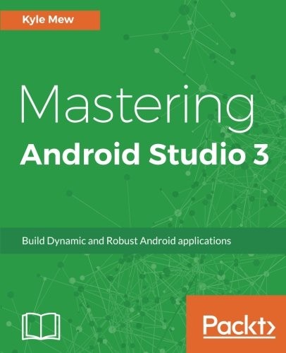 Cover for Mastering Android Studio 3: Build Dynamic and Robust Android applications