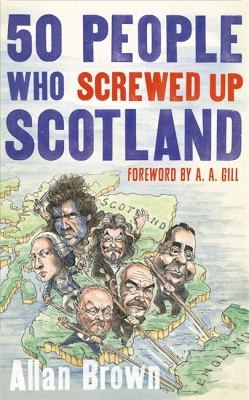 Cover for 50 People Who Screwed Up Scotland