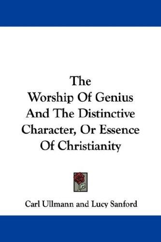 Cover for The Worship Of Genius And The Distinctive Character, Or Essence Of Christianity