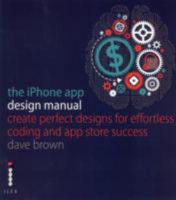 Cover for The Iphone App Design Manual Create Perfect Designs For Effortless Coding And Store Success