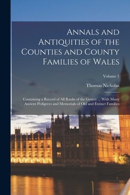 Cover for Annals and Antiquities of the Counties and County Families of Wales; Containing a Record of All Ranks of the Gentry ... with Many Ancient Pedigrees and Memorials of Old and Extinct Families; Volume 1