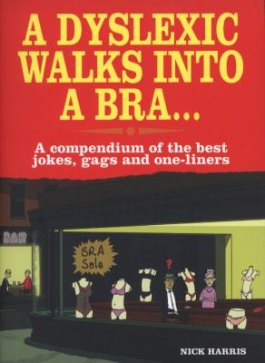 Cover for A Dyslexic Walks Into A Bra A Compendium Of The Best Jokes Gags And Oneliners