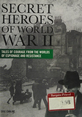 Cover for Secret Heroes of World War II, Tales of Courage from the Worlds of Espionage and Resistance