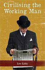 Cover for Civilising the Working Man