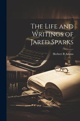 Cover for Life and Writings of Jared Sparks