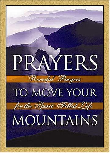 Cover for Prayers To Move Your Mountains <i>powerful Prayers For The Spirit-filled Life</i>