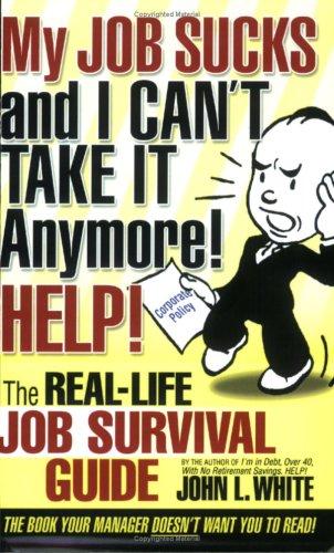 Cover for My JOB SUCKS and I CAN'T TAKE IT Anymore! HELP!