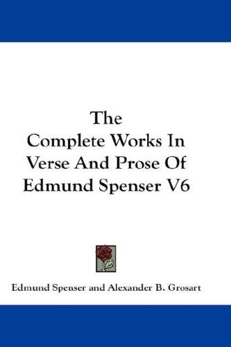 Cover for The Complete Works In Verse And Prose Of Edmund Spenser V6