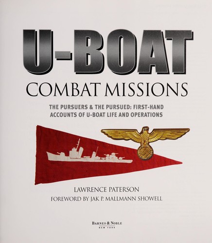 Cover for U-BOATS COMBAT MISSIONS: THE PURSUERS & THE PURSUED: FIRST-HAND ACCOUNTS OF U-BOAT LIFE AND OPERATIONS.