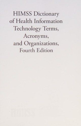 Cover for HIMSS Dictionary of Health Information Technology Terms, Acronyms, and Organizations, Fourth Edition