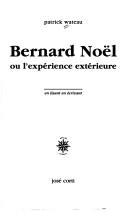 Cover for Bernard Noël, ou, L'expérience extérieure