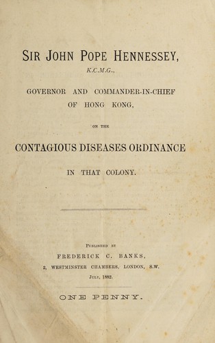 Cover for Sir John Pope Hennessey, K.C.M.G., governor and commander-in-chief of Hong Kong on the Contagious Diseases Ordinance in that colony